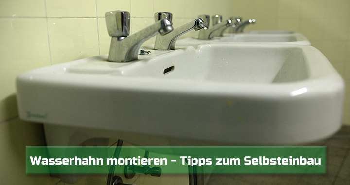 Wasserhahn montieren – Anleitung zum Selbsteinbau