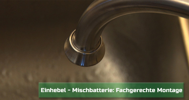 Einhebel – Mischbatterie: Fachgerechte Montage